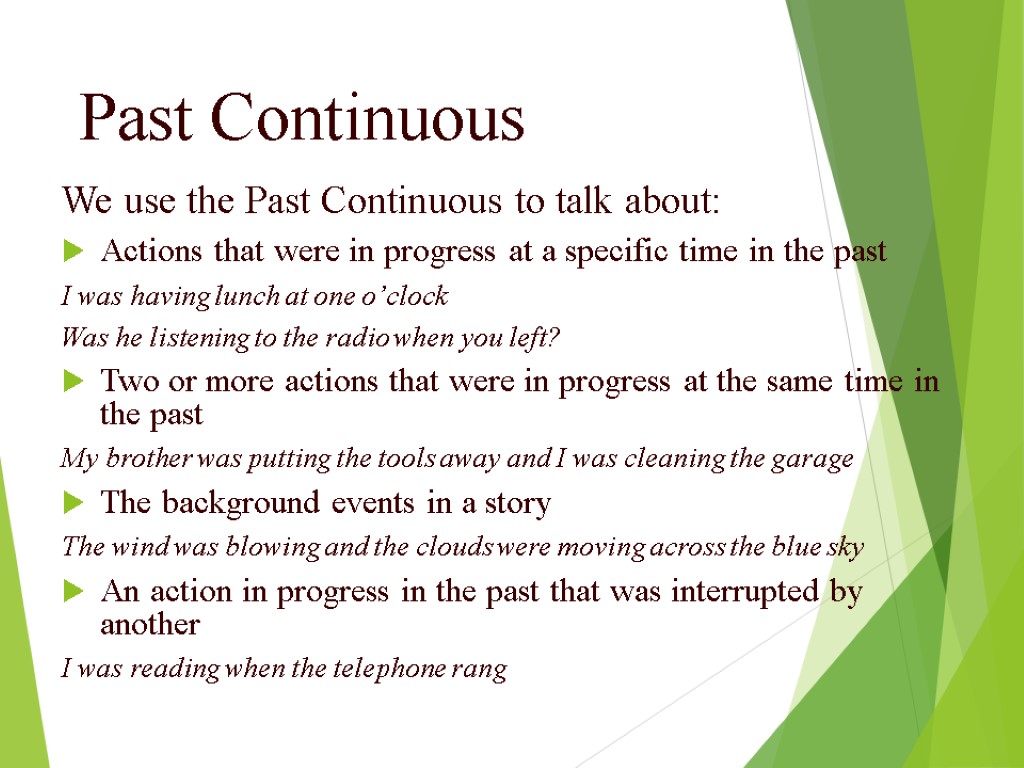 Past Continuous We use the Past Continuous to talk about: Actions that were in